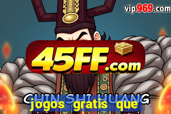 jogos gratis que realmente ganha dinheiro